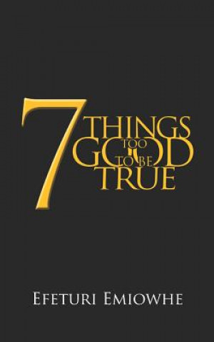 Knjiga 7 Things Too Good to Be True Efeturi Emiowhe