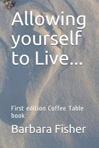 Carte Allowing Yourself to Live...: First Edition Coffee Table Book Barbara Fisher