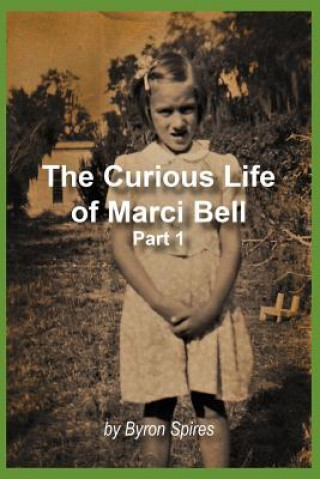 Kniha The Curious Life Of Marci Bell: Part 1 Byron L Spires