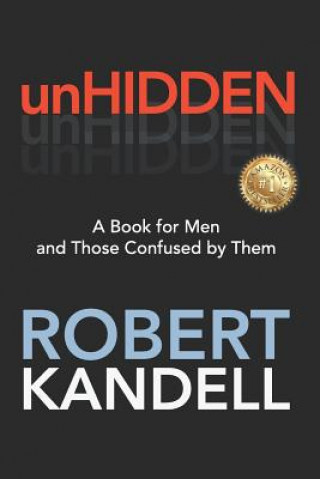 Kniha unHIDDEN: A Book For Men and Those Confused by Them Robert Kandell