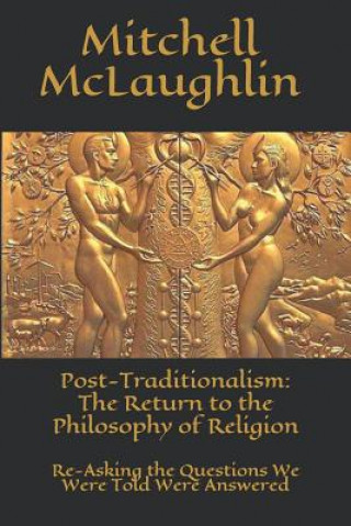 Carte Post-Traditionalism: The Return to the Philosophy of Religion: Re-Asking the Questions We Were Told Were Answered Mitchell McLaughlin