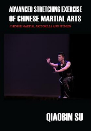 Knjiga Advanced Stretching Exercise: Of Chinese Martial Arts Qiaobin Su