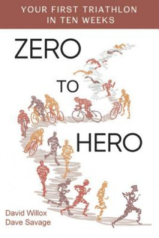Könyv Zero to Hero: Your First Triathlon in Ten Weeks David Savage