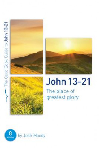 Libro John 13-21: The Place of Greatest Glory: 8 Studies for Groups and Individuals Josh Moody