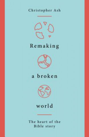 Книга Remaking a Broken World Christopher Ash