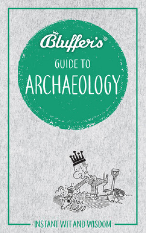 Kniha Bluffer's Guide to Archaeology Paul G. Bahn