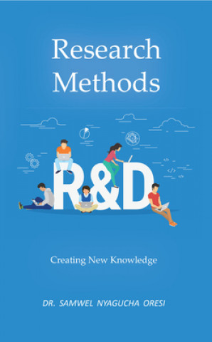 Knjiga Research Methods: Creating New Knowledge Dr Samwel Nyagucha Oresi