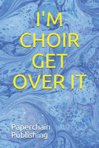 Knjiga I'm Choir Get Over It Paperchain Publishing