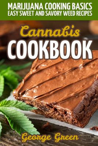 Kniha Cannabis Cookbook: Marijuana Cooking Basics - Easy Sweet and Savory Weed Recipes George Green