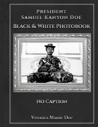 Carte President Samuel Kanyon Doe Black & White Photo Book: : No Caption Veronica Mamie Doe