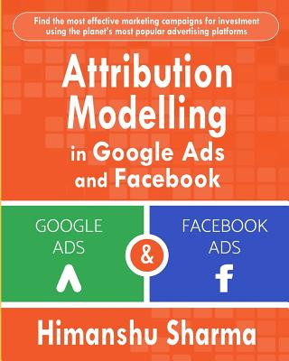 Könyv Attribution Modelling in Google Ads and Facebook Himanshu Sharma