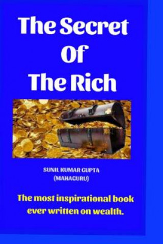 Kniha The Secret of the Rich: The Most Inspirational Book Ever Written on Wealth. Sunil Kumar Gupta (Mahaguru)
