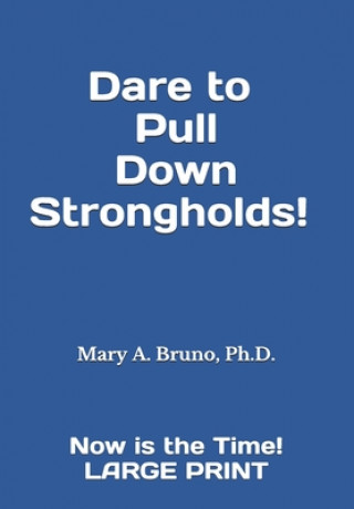 Carte Dare to Pull Down Strongholds!: ---Now Is the Time! Large Print Mary a. Bruno Ph. D.