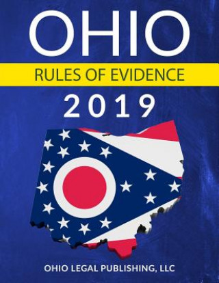 Carte Ohio Rules of Evidence 2019: Complete Rules as Revised Through July 1, 2018 Ohio Legal Publishing LLC