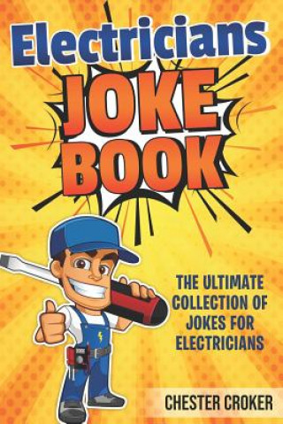 Könyv Jokes for Electricians: Funny Electrician Jokes, Puns and Stories Chester Croker