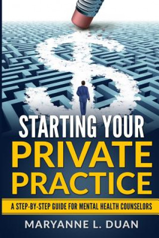 Książka Starting Your Private Practice: A Step-By-Step Guide for Mental Health Counselors Maryanne L. Duan