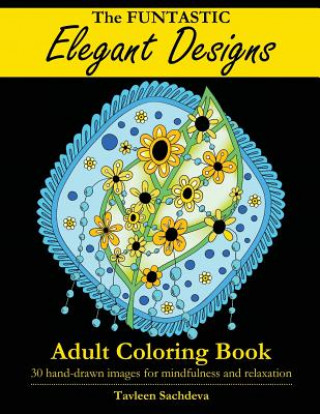 Kniha The Funtastic Elegant Designs Adult Coloring Book Tavleen Sachdeva