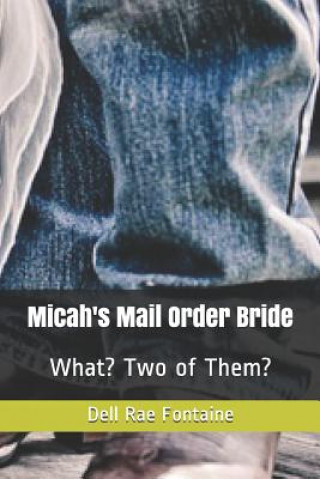 Carte Micah's Mail Order Bride: What? Two of Them? Dellene Kleinsasser