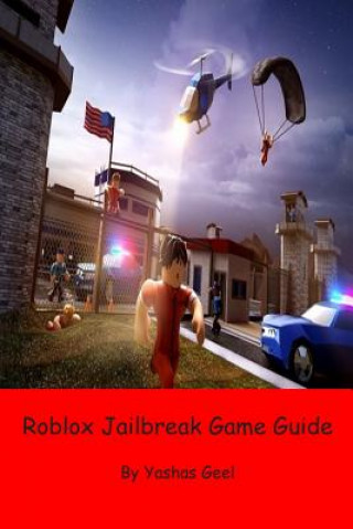 Könyv Roblox Jailbreak Game Guide Yashas Geel