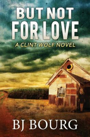 Knjiga But Not for Love: A Clint Wolf Novel Bj Bourg