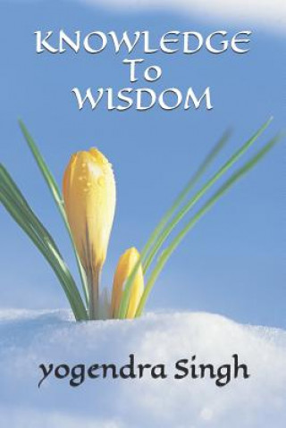 Boek Knowledge to Wisdom Yogendra Singh