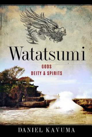 Book Watatsumi: Gods, Deity & Spirits Daniel Kavuma