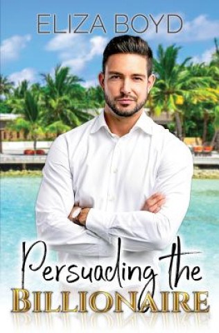 Kniha Persuading the Billionaire Eliza Boyd