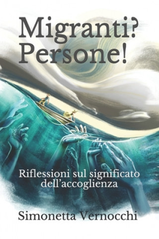 Knjiga Migranti? Persone!: Riflessioni Sul Significato Dell'accoglienza Simonetta Vernocchi