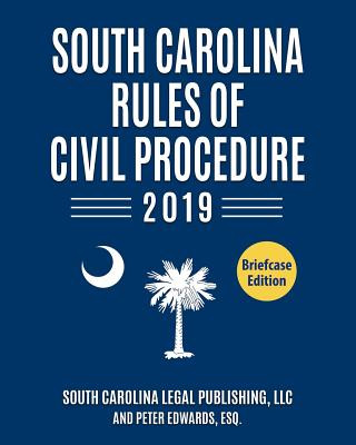Könyv South Carolina Rules of Civil Procedure 2019: Complete Rules in Effect as of January 1, 2019 Peter Edwards Esq