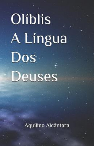 Könyv Olíblis a Língua DOS Deuses Aquilino Alcantara
