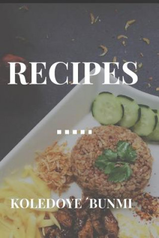 Kniha Recipes: Your Guide to Healthy and Tasty Meals Preparation Oluwabunmi Udemeobong Koledoye