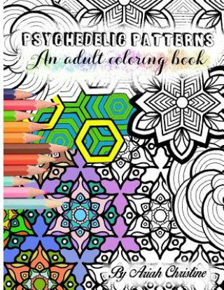 Kniha Psychedelic Patterns: An Adult Coloring Book Ariah Christine