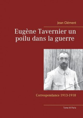 Buch Eugene Tavernier un poilu dans la guerre Tome III Paris Jean Clément