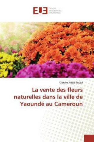 Könyv vente des fleurs naturelles dans la ville de Yaounde au Cameroun Clotaire Ndzié Souga