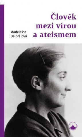 Kniha Člověk mezi vírou a ateismem Madeleine Delbrelová