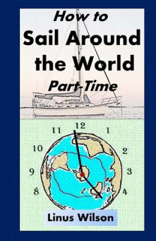 Książka How to Sail Around the World Part-Time Linus Wilson