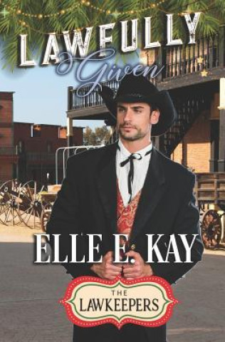 Kniha Lawfully Given: A Christmas Lawkeepers Romance The Lawkeepers