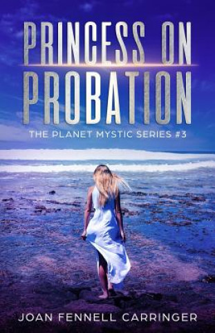 Könyv Princess on Probation: The Planet Mystic Series #3 Joan Fennell Carringer