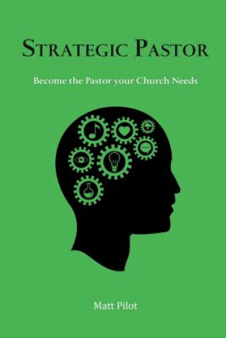 Книга Strategic Pastor: Be the Pastor Your Church Needs Matt Pilot