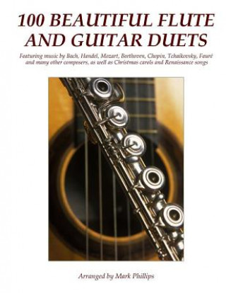 Carte 100 Beautiful Flute and Guitar Duets Mark Phillips
