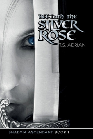 Livre Beneath the Silver Rose Book 1 Shadyia Ascendant T S Adrian