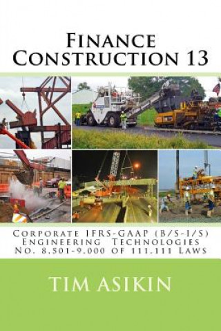 Kniha Finance Construction 13: Corporate IFRS-GAAP (B/S-I/S) Engineering Technologies No. 8,501-9,000 of 111,111 Laws Tim Asikin