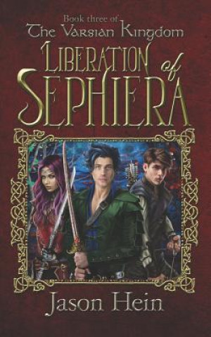 Carte Liberation of Sephiera: The Varsian Kingdom, Book three Jason P Hein