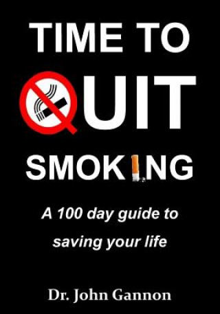 Kniha Time To Quit Smoking: A 100 day guide to saving your life Dr John Gannon