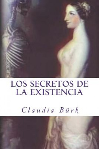 Livre Los Secretos de la Existencia: ?por Qué Y Para Qué Existimos? ?cuál Es La Razón de la Vida, de la Muerte, Y de Toda La Realidad Circundante? B