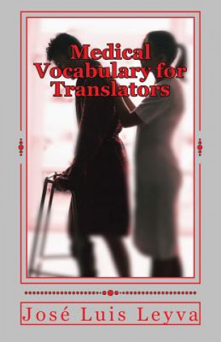 Book Medical Vocabulary for Translators: English-Spanish Medical Terms Jose Luis Leyva