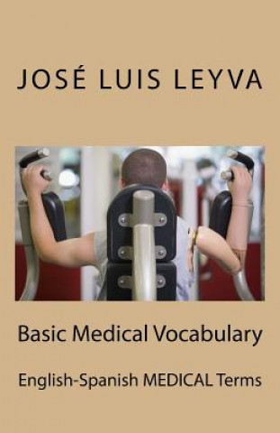 Kniha Basic Medical Vocabulary: English-Spanish Medical Terms Jose Luis Leyva