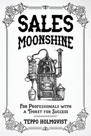 Knjiga Sales Moonshine: For Professionals with a Thirst for Success Teppo Holmqvist