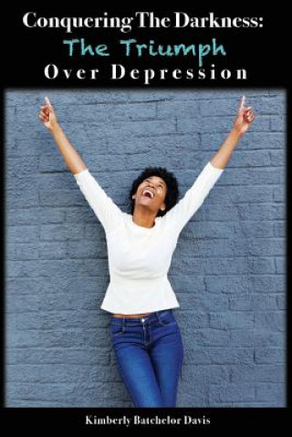 Carte Conquering the Darkness: The Triumph over Depression Kimberly Batchelor Davis