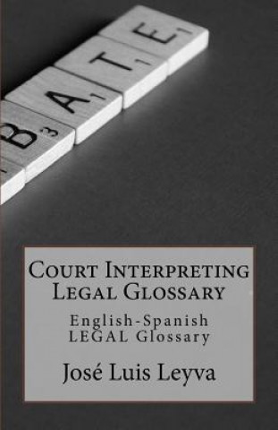 Książka Court Interpreting Legal Glossary: English-Spanish Legal Glossary Jose Luis Leyva